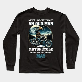 Eagle Biker Never Underestimate An Old Man With A Motorcycle Who Was Born In May Long Sleeve T-Shirt